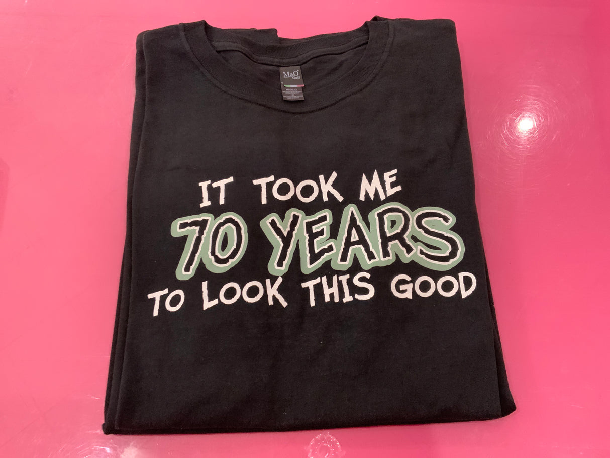 It took me 70 years to look this good tshirt M