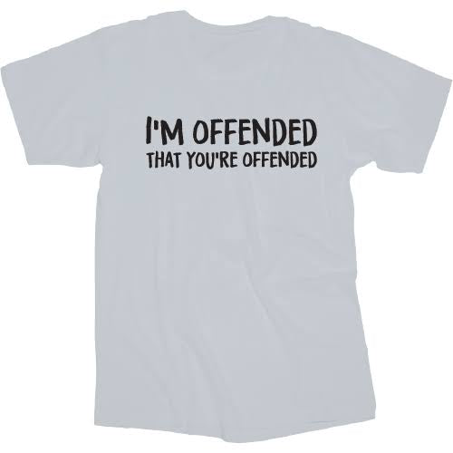 Im offended you’re offended t-shirt XL