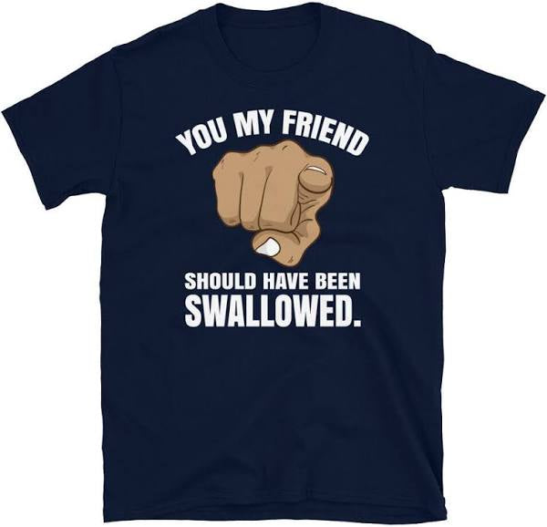 You Should’ve Been Swallowed XL